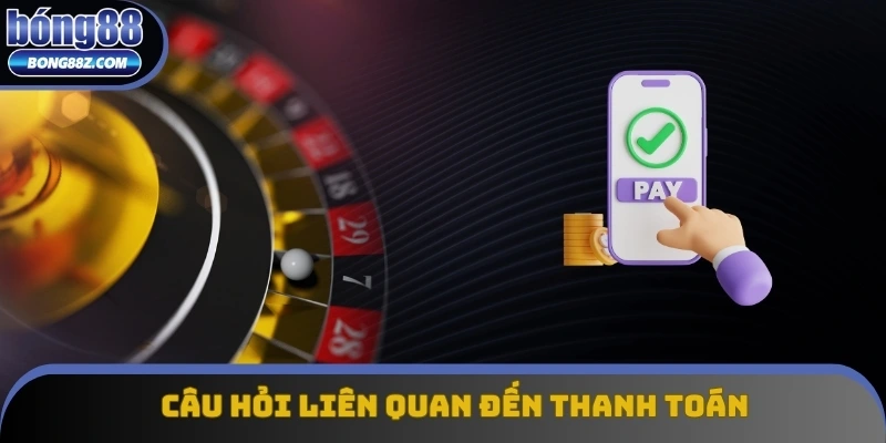 Câu hỏi của người chơi liên quan đến thủ tục thanh toán