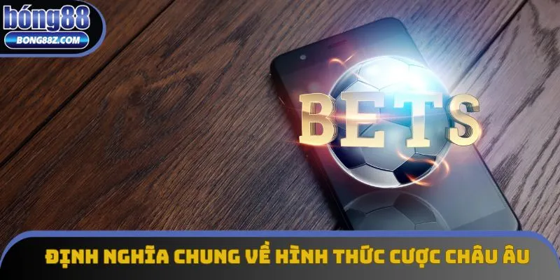 Định nghĩa chung về hình thức cược Châu Âu