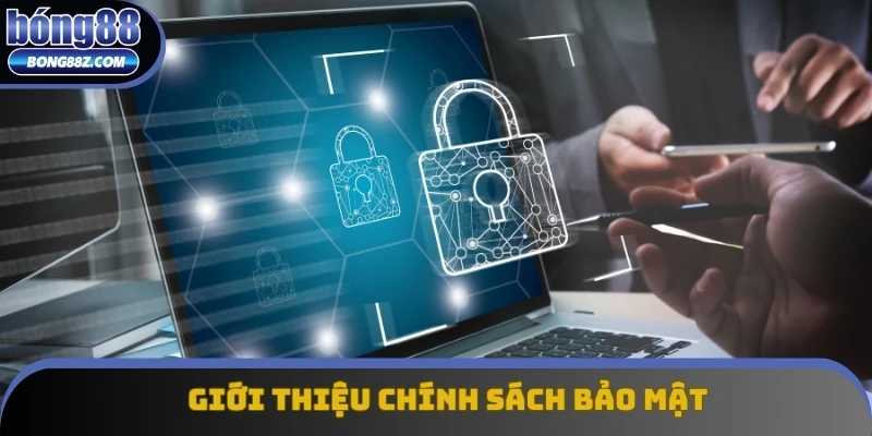 Giới thiệu thông tin chung về chính sách bảo mật Bong88