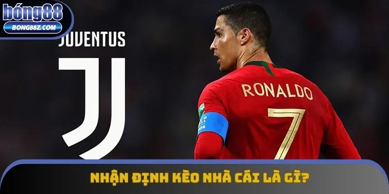 Nhận định kèo nhà cái là khái niệm mà ai bet bóng cũng phải biết